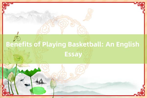 Benefits of Playing Basketball: An English Essay